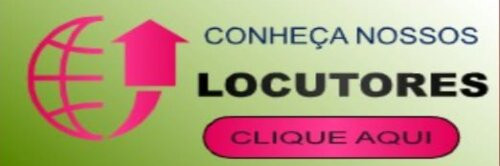 Conheça nossos Locutores